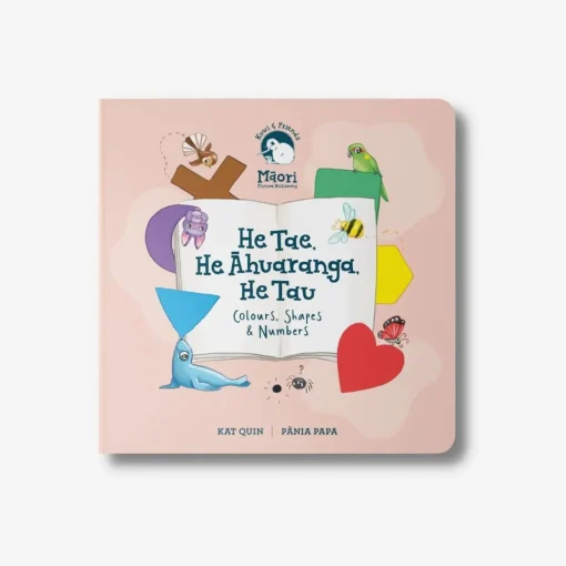 He Tae, He Ahuaranga, He Tau - Colours, Shapes & Numbers - Board Book